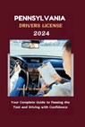 Pennsylvania Drivers License 2024: Your Complete Guide to Passing the Test and Driving with Confidence - Susan S. Swenson - 9798333581150