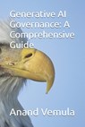 Generative AI Governance: A Comprehensive Guide - Anand Vemula - 9798333789761