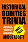 Historical Oddities Trivia Large Print: Strange But True Events from History Pub Quiz Style Trivia Questions and Answers Inquiring Minds Need to Know - Adicus Abbott - 9798333943439