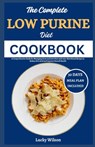 The Complete Low Purine Diet Cookbook: A Comprehensive Guide for Managing Gout and Joint Pain with 100+ Nutritional Recipes to Reduce Uric Acid and Im - Lucky Wilson - 9798334124837