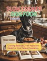 Slow Cooker Dog Food Cookbook: Crafting Balanced, Vet-Approved Meals for Your Canine Companion - Daisy Robinson - 9798334636286