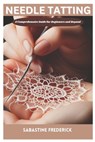 Needle tatting: A Complete Guide for Beginners and Beyond - Sabastine Fredrick - 9798334862937