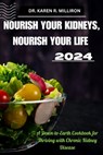 Nourish Your Kidneys, Nourish Your Life: A Down-to-Earth Cookbook for Thriving with Chronic Kidney Disease - Karen R. Milliron - 9798335022187