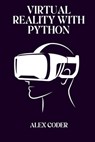 Virtual Reality with Python: Building VR Applications with PyOpenGL, Pygame, and VTK - Alex Coder - 9798335280693