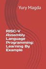 RISC-V Assembly Language Programming: Learning By Example - Yury Magda - 9798335484190