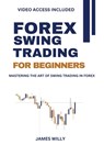 Forex Swing Trading For Beginners: Mastering the Art of Swing Trading in Forex - James Willy - 9798335747974
