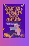 Generation Z, Empowering Anxious Generation: Strategies for a Resilient Anxious Generation - Raquel Williams - 9798335812474
