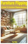 Furniture Flipping: A Guide to Furniture Flipping Business - Pearl Madi - 9798336497281
