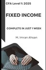 CFA level1 Fixed Income: Complete Fixed income in 1 week - M. Imran Ahsan - 9798336510942