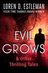 Evil Grows: & Other Thrilling Tales - Loren D. Estleman - 9798337201450