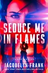 Seduce Me in Flames - Jacquelyn Frank - 9798337204161
