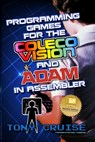 Programming Games for the ColecoVision and Adam In Assembler - Tony Cruise - 9798338195857