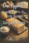 Bon Appetit! Simply Gluten-Free: Tasty Recipes for Everyday Health - Tania O'Neill - 9798339622185