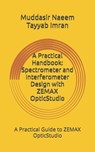 A Practical Handbook: Spectrometer and Interferometer Design with ZEMAX OpticStudio - Tayyab Imran - 9798339838692