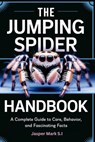 The Jumping Spider Handbook: A Complete Guide to Care, Behavior, and Fascinating Facts - Jasper Mark S. I. - 9798340195081