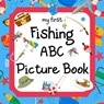 My First Fishing ABC Picture Book: A Learning Guide for Young Anglers - Madgaviette Publishing - 9798341054103