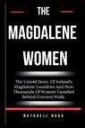 The Magdalene Women: The Untold Story Of Ireland's Magdalene Laundries And How Thousands Of Women Vanished Behind Convent Walls. - Nutshell Nook - 9798342042666
