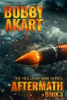 Aftermath 3: A Nuclear War Survival Thriller - Bobby Akart - 9798342465304