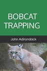 Bobcat Trapping - John Adirondack - 9798343298147