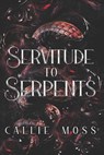 Servitude to Serpents - Callie Moss - 9798344112374