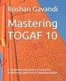 Mastering TOGAF 10: A Comprehensive Guide to Enterprise Architecture and Practical Implementation - Roshan Gavandi - 9798344328430