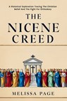 The Nicene Creed: A Historical Exploration Tracing the Origins of Christian Belief and the Fight for Orthodoxy - Melissa Page - 9798344441535