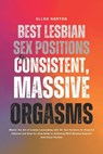 Norton, E: Best Lesbian Sex Positions for Consistent, Massiv - Ellen Norton - 9798344489193