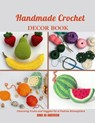 Handmade Crochet Decor Book: Charming Fruits and Veggies for a Festive Atmosphere - Anna Xo Anderson - 9798345042854