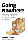 Going Nowhere: And Other Wondrous Things We Mistake As Pointless - Dan Roam - 9798345316047