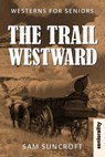 The Trail Westward: Large Print easy to read Western for Seniors with Dementia, Alzheimer's or memory issues - Sam Suncroft - 9798345595077