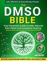 The Dmso Bible: Your Practical Guide to Safe, Natural Pain Relief and Lasting Healing With Detailed Dosage Guides & Real Success Stories. - Jake Barrett - 9798345676271