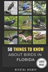 50 Things to Know About Birds in Florida: Birding in the Sunshine State - 50 Things to Know - 9798345729991