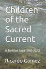 Children of the Sacred Current: A Tahitian Saga (1850-2020) - Ricardo Gomez - 9798345765289