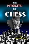 The Magician of Chess: Biography of Legend Mikhail Tal - Lalit Prasad Mohanty - 9798345804308