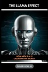 The Llama Effect: How Meta's AI is Changing The World - Oliver Lucas - 9798345877586
