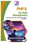 PHP 8 for Web Development: Build Robust, Dynamic Websites with PHP 8 and MySQL - Greyson Chesterfield - 9798345963074