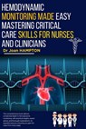 Hemodynamic Monitoring Made Easy: Mastering Critical Care Skills for Nurses and Clinicians - Joan Hampton - 9798346249634
