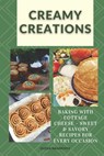 Creamy Creations: Baking with Cottage Cheese - Sweet & Savory Recipes for Every Occasion - Olesia Naumchyk - 9798346698630