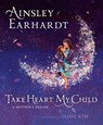 Take Heart, My Child: A Mother's Dream - Ainsley Earhardt - 9798347104239