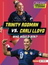 Trinity Rodman vs. Carli Lloyd: Who Would Win? - Kelley Barth - 9798348028404