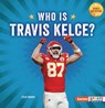 Who Is Travis Kelce?: Kansas City Chiefs Superstar - Zelda Wagner - 9798348029142