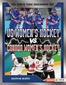 Us Women's Hockey vs. Canada Women's Hockey: Battle for Olympic Gold - Jason M. Burns - 9798348069087