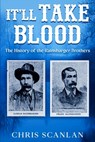 It'll Take Blood: The History of the Rainsbarger Brothers - Chris Scanlan - 9798348154639