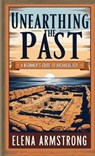 Unearthing the Past: A Beginner's Guide to Archaeology - Elena Armstrong - 9798348261917