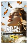 Bugs Rule the World: A Kids Guide to the Amazing World of Insects - Brian Thomas - 9798348274061