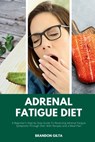 Gilta, B: Adrenal Fatigue Diet - Brandon Gilta - 9798348292324
