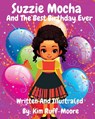Suzzie Mocha and The Best Birthday Ever - Kim Ruff-Moore - 9798348328849