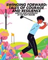 Swinging Forward: Tales of Courage and Resilience: Tales of - Kim Ruff-Moore - 9798348333157