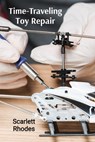 Rhodes, S: Time-Traveling Toy Repair - Scarlett Rhodes - 9798348355807
