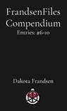FrandsenFiles Compendium: Entries: #6-10 - Dakota Frandsen - 9798348360856